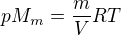 $pM_{m}=\frac{m}{V}RT$