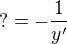 $?=-\frac{1}{y'}$