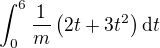 $\int_0^6 \frac{1}{m}\(2t+3t^2\)\d t$