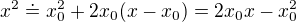 $x^2\doteq x_0^2+2x_0(x-x_0)=2x_0x-x_0^2$