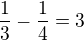 $\frac 13 - \frac 14 =3$