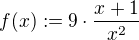 $f(x) := 9\cdot \frac{x+1}{x^{2}}$