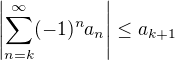 $\left|\sum_{n=k}^{\infty}(-1)^na_n\right|\le a_{k+1}$