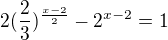 $2(\frac 23)^{\frac{x-2}2}-2^{x-2}=1$