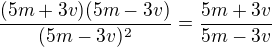 $\frac{(5m+3v)(5m-3v)}{(5m-3v)^{2}}=\frac{5m+3v}{5m-3v}$