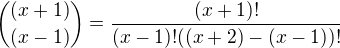 ${(x+1)\choose (x-1)}=\frac{(x+1)!}{(x-1)!((x+2)-(x-1))!}$