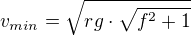$v_{min}= \sqrt{rg\cdot \sqrt{f^{2}+1}}$
