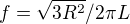 $f =\sqrt{3R^{2}}/2\pi L$