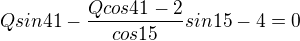 $Qsin41-\frac{Qcos41-2}{cos 15}sin15-4=0$
