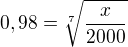 $0,98=\sqrt[7]{\frac{x}{2000}}$