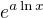 $e^{a\ln x}$