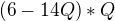 $(6-14Q)*Q$