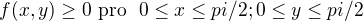 $f(x,y) \ge 0 \text{ pro� }0\le x\le pi/2; 0\le y\le pi/2$