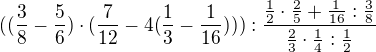 $((\frac{3}{8}-\frac{5}{6})\cdot (\frac{7}{12}-4(\frac{1}{3} - \frac{1}{16}))) :\frac{\frac{1}{2}\cdot \frac{2}{5}+ \frac{1}{16}:\frac{3}{8}}{\frac{2}{3}\cdot \frac{1}{4}:\frac{1}{2}}$