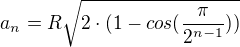 $a_{n}=R\sqrt{2\cdot (1-cos(\frac{\pi }{2^{n-1}}))}$