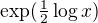 $\exp(\tfrac12\log{x})$