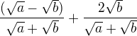 $\frac{(\sqrt a-\sqrt b)}{\sqrt a+\sqrt b}+\frac{2\sqrt b}{\sqrt a+ \sqrt b}$