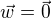 $\vec{w} =\vec{0}$