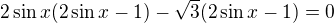 $2\sin x(2\sin x-1)-\sqrt{3}(2\sin x-1)=0$