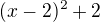 $(x-2)^2+2$