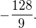 $-\frac{128}{9}. $
