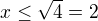 $x\le\sqrt{4}=2$