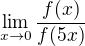 $\lim_{x\to0}\frac{f(x)}{f(5x)}$