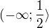 $(-\infty ;\frac{1}{2}\rangle$