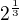 $2^{\frac{1}{3}}$