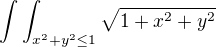 $\int \int_{x^2+y^2 \le 1} \sqrt{1 + x^2 + y^2}$