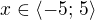 $x \in \langle -5;\, 5\rangle$