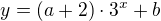 $y = (a+2) \cdot 3^x + b$