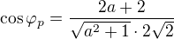 kopírovat do textarea $\cos\varphi_p=\frac{2a+2}{\sqrt{a^2+1}\cdot2\sqrt2}$
