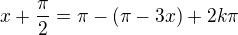 $x+\frac\pi2=\pi-(\pi-3x)+2k\pi$
