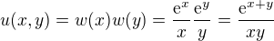 $u(x,y) = w(x)w(y) = \frac{{\mathrm e}^x}{x} \frac{{\mathrm e}^y}{y} = \frac{{\mathrm e}^{x+y}}{xy} $