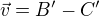 $\vec{v} = B'-C'$