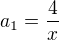 $a_{1}=\frac{4}{x}$