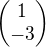 $\begin{pmatrix} 1 \\ -3 \end{pmatrix}$