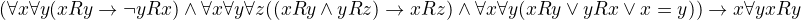 $(\forall x\forall y(xRy\rightarrow\neg yRx)\wedge\forall x\forall y\forall z((xRy\wedge yRz)\rightarrow xRz)\wedge\forall x\forall y(xRy\vee yRx\vee x=y))\rightarrow \exist x\forall y xRy$