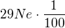$29Ne\cdot\frac1{100}$