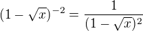 $(1-\sqrt{x})^{-2}=\frac{1}{(1-\sqrt{x})^2}$
