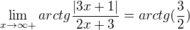 $\lim_{x\to\infty+ } arctg{\frac{|3x+1|}{2x+3}} = arctg(\frac{3}{2})$