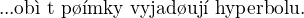 $\text{...ob� t\ p��mky vyjad�uj� hyperbolu.}$