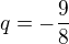 $q=-\frac{9}{8}$