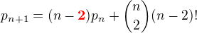 $p_{n+1}=(n-\color{red}\mathbf{2}\color{black})p_n+\binom{n}{2}(n-2)!$
