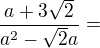 $\frac{a+3\sqrt2}{a^2-\sqrt2a}=$