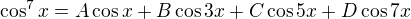 $\cos^7x=A\cos x+B\cos 3x+C\cos 5x+D\cos 7x$
