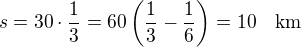 $s=30\cdot\frac 13=60\left(\frac 13-\frac 16\right)=10\quad\rm{km}$