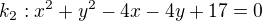$k_{2}: x^{2}+y^{2} - 4x - 4y + 17 = 0$