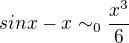 $sin x - x\sim_0 \frac {x^3}6$